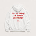 IM NOT FLIRTING IM JUST HOT AND FRIENDLY Hoodie