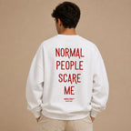 NORMAL PEOPLE SCARE ME SWEATSHIRT