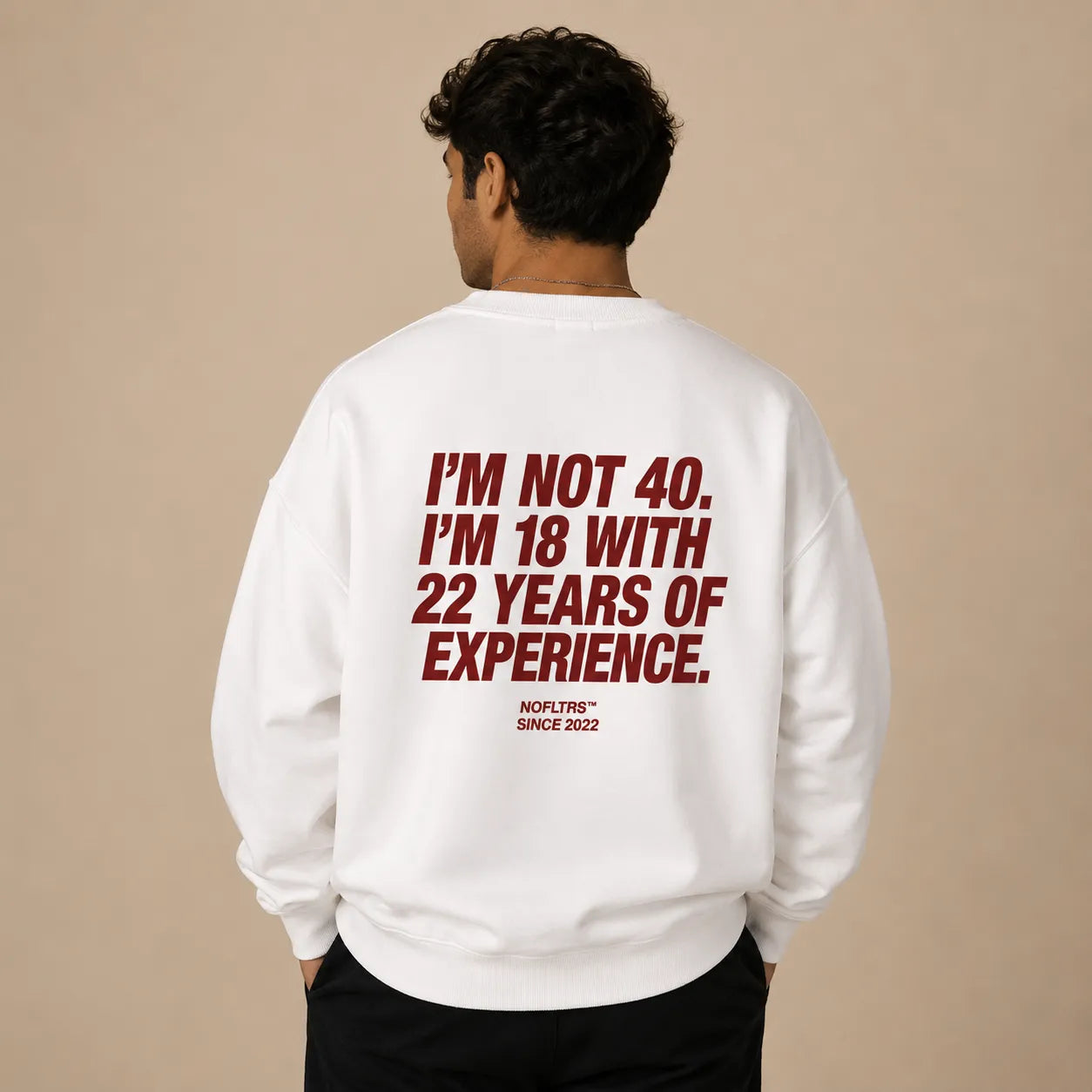 I'M NOT 40. I'M 18 WITH 22 YEARS OF EXPERIENCE SWEATSHIRT