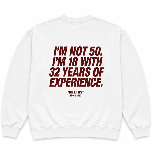 I'M NOT 50. I'M 18 WITH 32 YEARS OF EXPERIENCE SWEATSHIRT