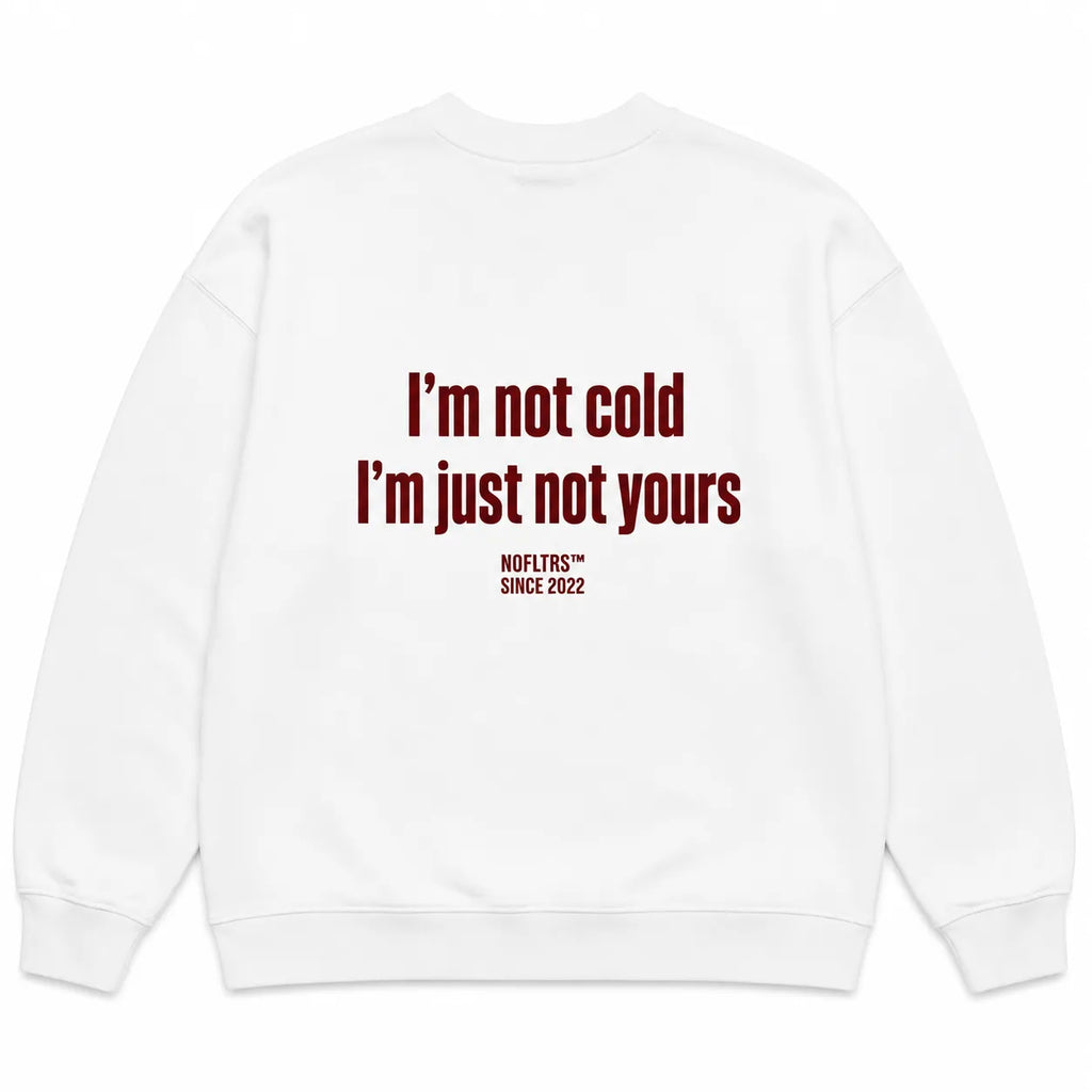 I'M NOT COLD I'M JUST NOT YOURS SWEATSHIRT