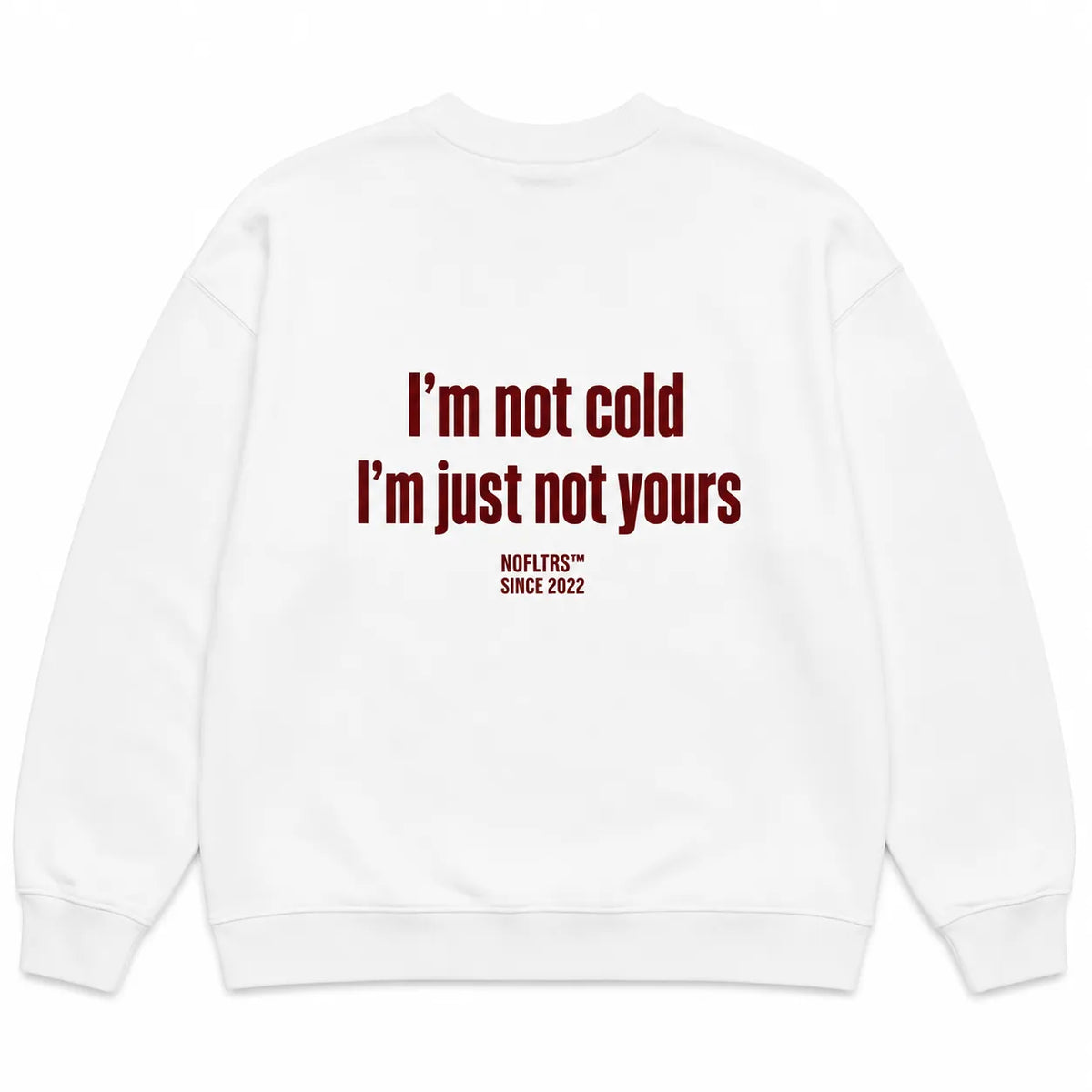 I'M NOT COLD I'M JUST NOT YOURS SWEATSHIRT