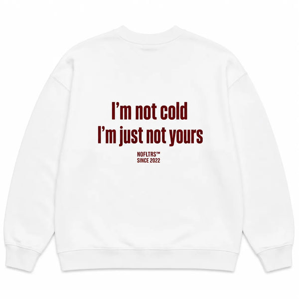 I'M NOT COLD I'M JUST NOT YOURS SWEATSHIRT