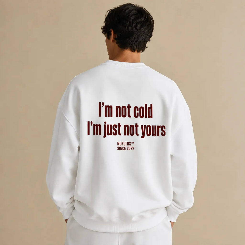 I'M NOT COLD I'M JUST NOT YOURS SWEATSHIRT