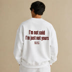 I'M NOT COLD I'M JUST NOT YOURS SWEATSHIRT