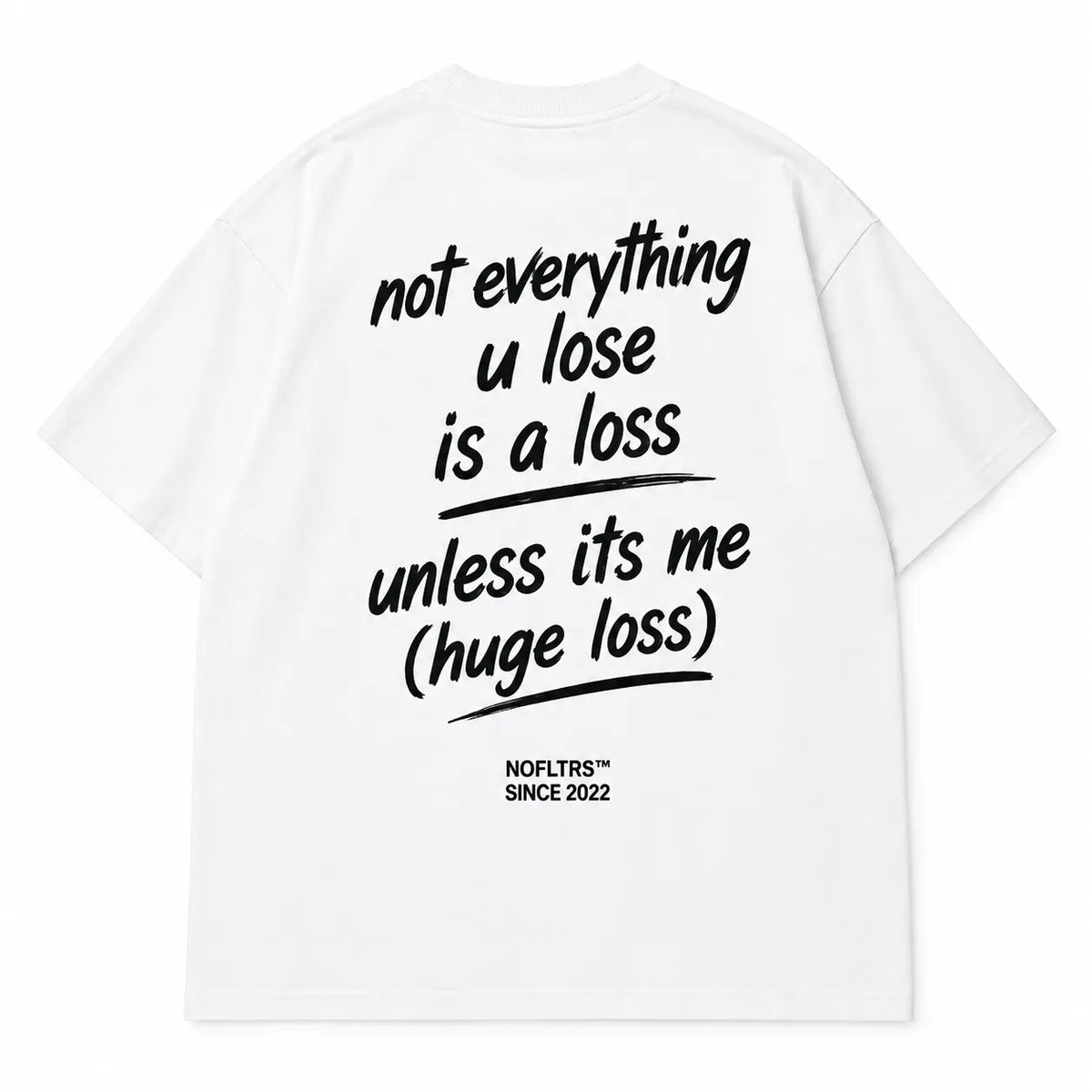 NOT EVERYTHING U LOSE IS A LOSS UNLESS ITS ME (HUGE LOSS)