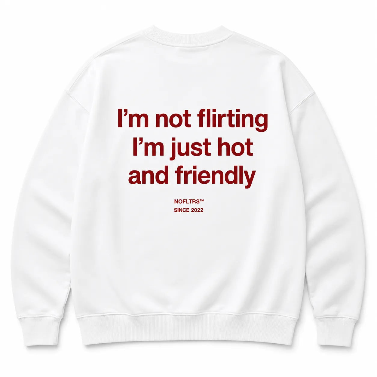 IM NOT FLIRTING IM JUST HOT AND FRIENDLY SWEATSHIRT