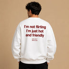 IM NOT FLIRTING IM JUST HOT AND FRIENDLY SWEATSHIRT