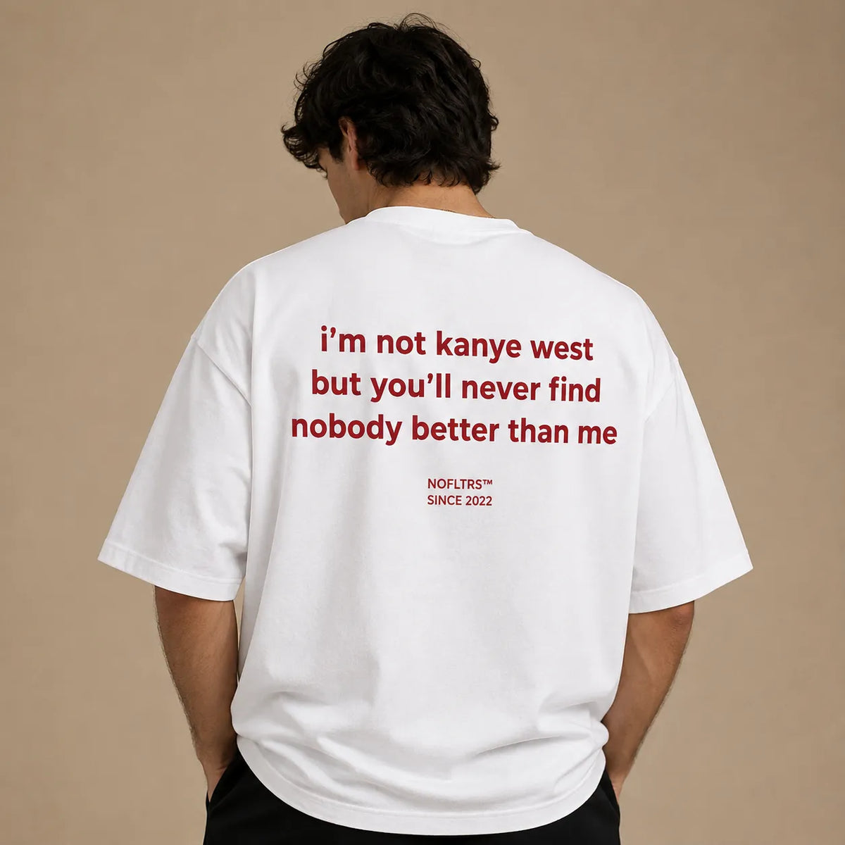 I'M NOT KANYE WEST BUT YOU'LL NEVER FIND NOBODY BETTER THAN ME