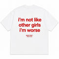 I'M NOT LIKE OTHER GIRLS IM WORSE