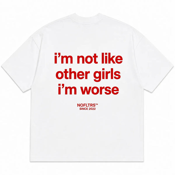 I'M NOT LIKE OTHER GIRLS IM WORSE