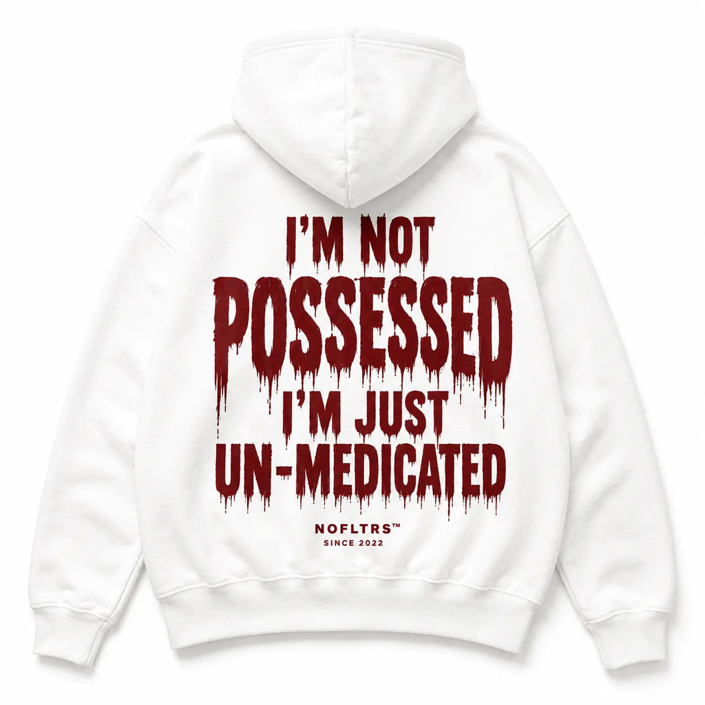 I'M NOT POSSESSED I'M JUST UN-MEDICATED Hoodie