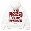 I'M NOT POSSESSED I'M JUST UN-MEDICATED Hoodie