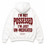 I'M NOT POSSESSED I'M JUST UN-MEDICATED Hoodie
