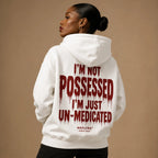 I'M NOT POSSESSED I'M JUST UN-MEDICATED Hoodie