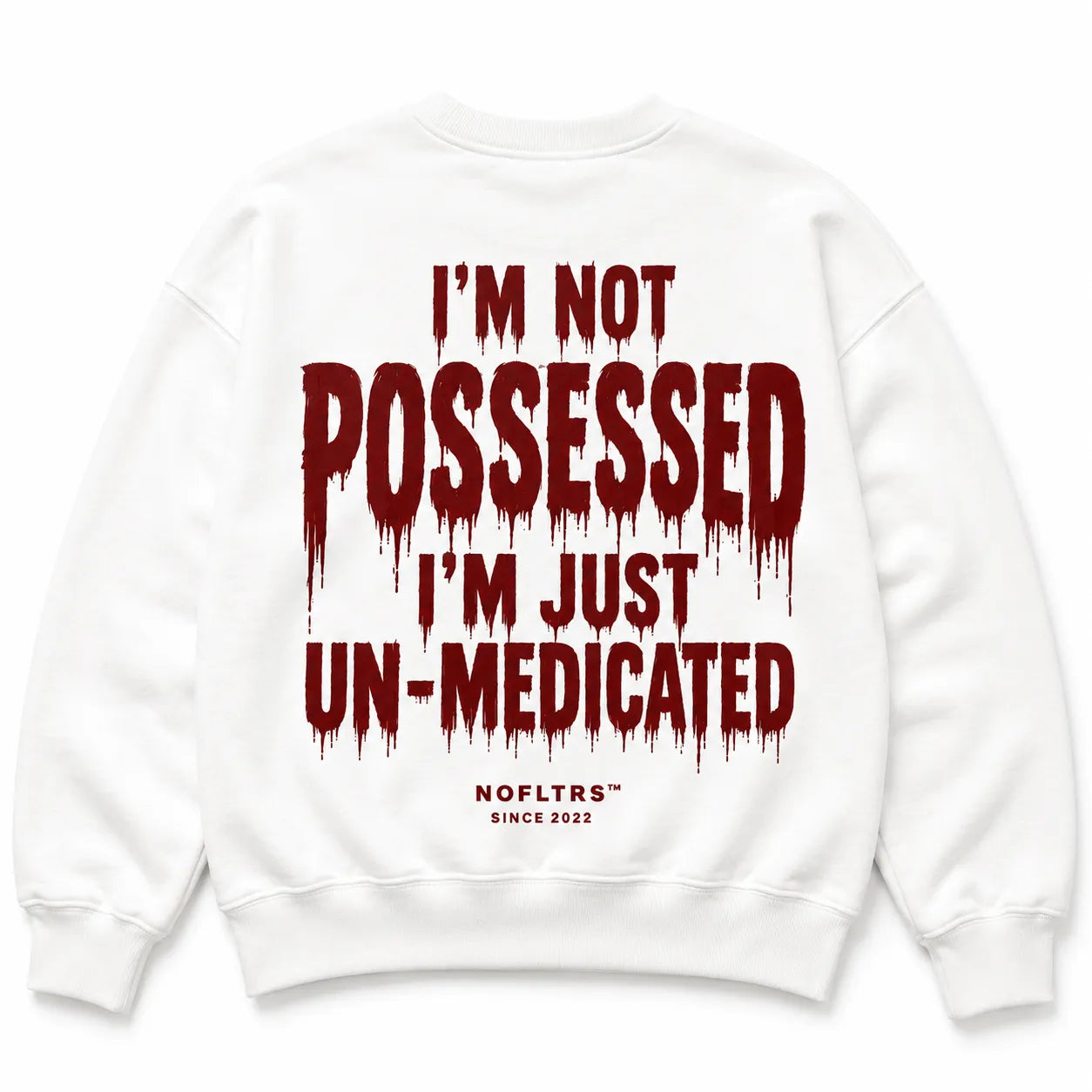 I'M NOT POSSESSED I'M JUST UN-MEDICATED Sweatshirt