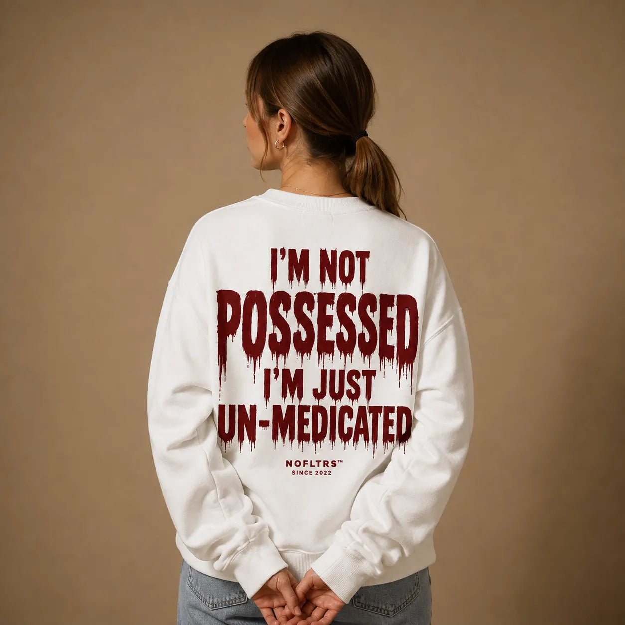I'M NOT POSSESSED I'M JUST UN-MEDICATED Sweatshirt