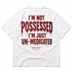 I'M NOT POSSESSED I'M JUST UN-MEDICATED