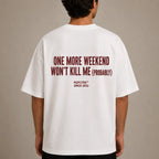 ONE MORE WEEKEND WON'T KILL ME (PROBABLY)