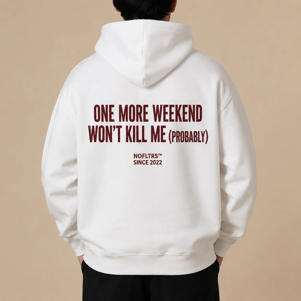 ONE MORE WEEKEND WON'T KILL ME (PROBABLY) Hoodie