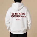 ONE MORE WEEKEND WON'T KILL ME (PROBABLY) Hoodie