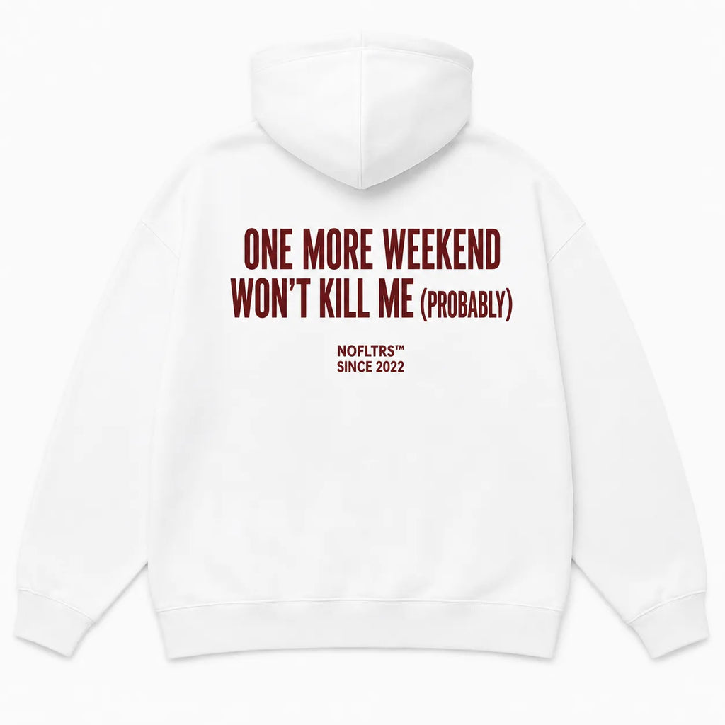 ONE MORE WEEKEND WON'T KILL ME (PROBABLY) Hoodie