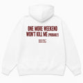 ONE MORE WEEKEND WON'T KILL ME (PROBABLY) Hoodie