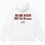 ONE MORE WEEKEND WON'T KILL ME (PROBABLY) Hoodie
