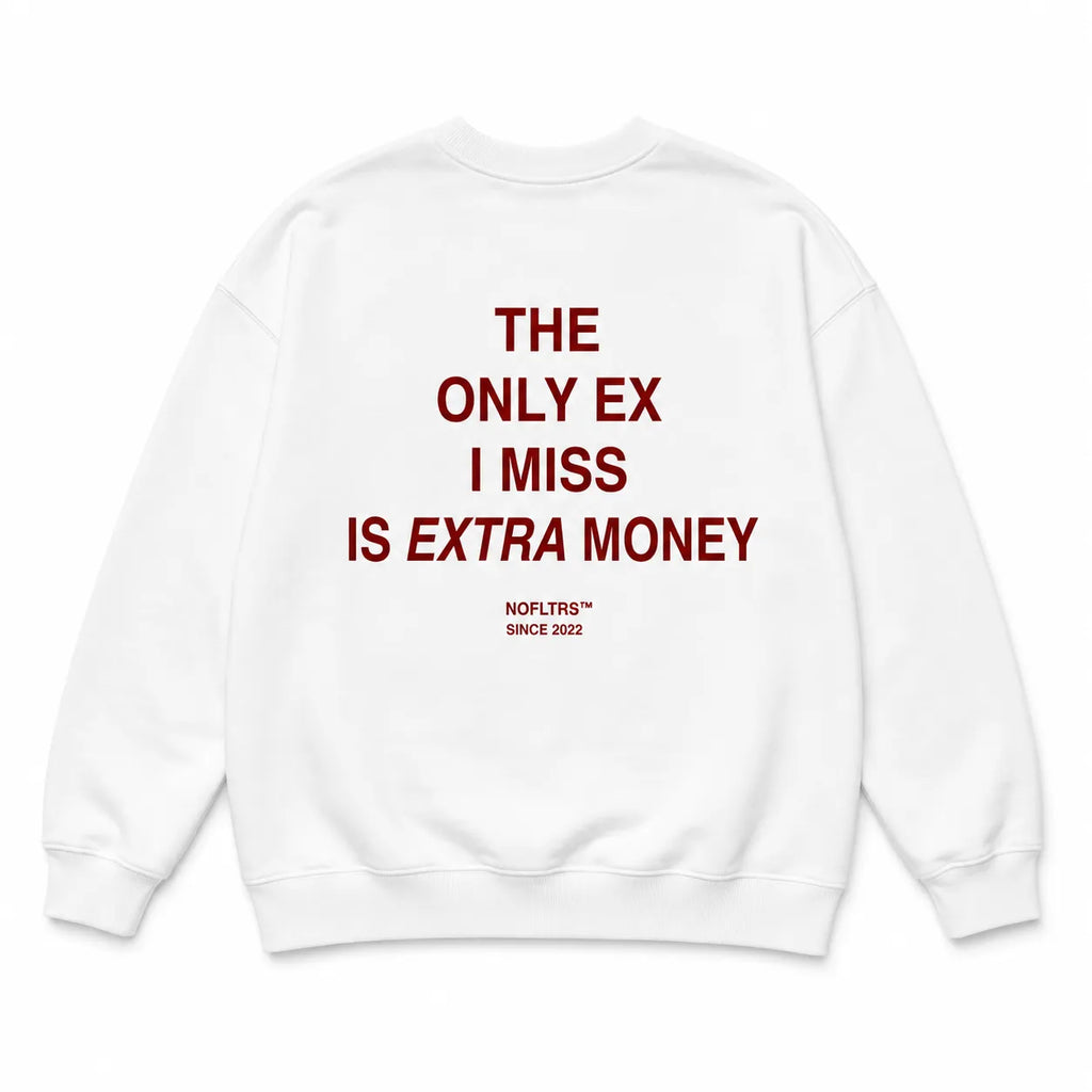THE ONLY EX I MISS IS EXTRA MONEY SWEATSHIRT