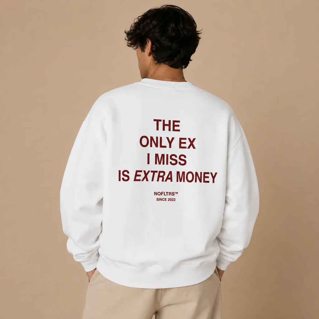 THE ONLY EX I MISS IS EXTRA MONEY SWEATSHIRT