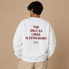 THE ONLY EX I MISS IS EXTRA MONEY SWEATSHIRT