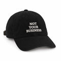 NOT YOUR BUSINESS CAP