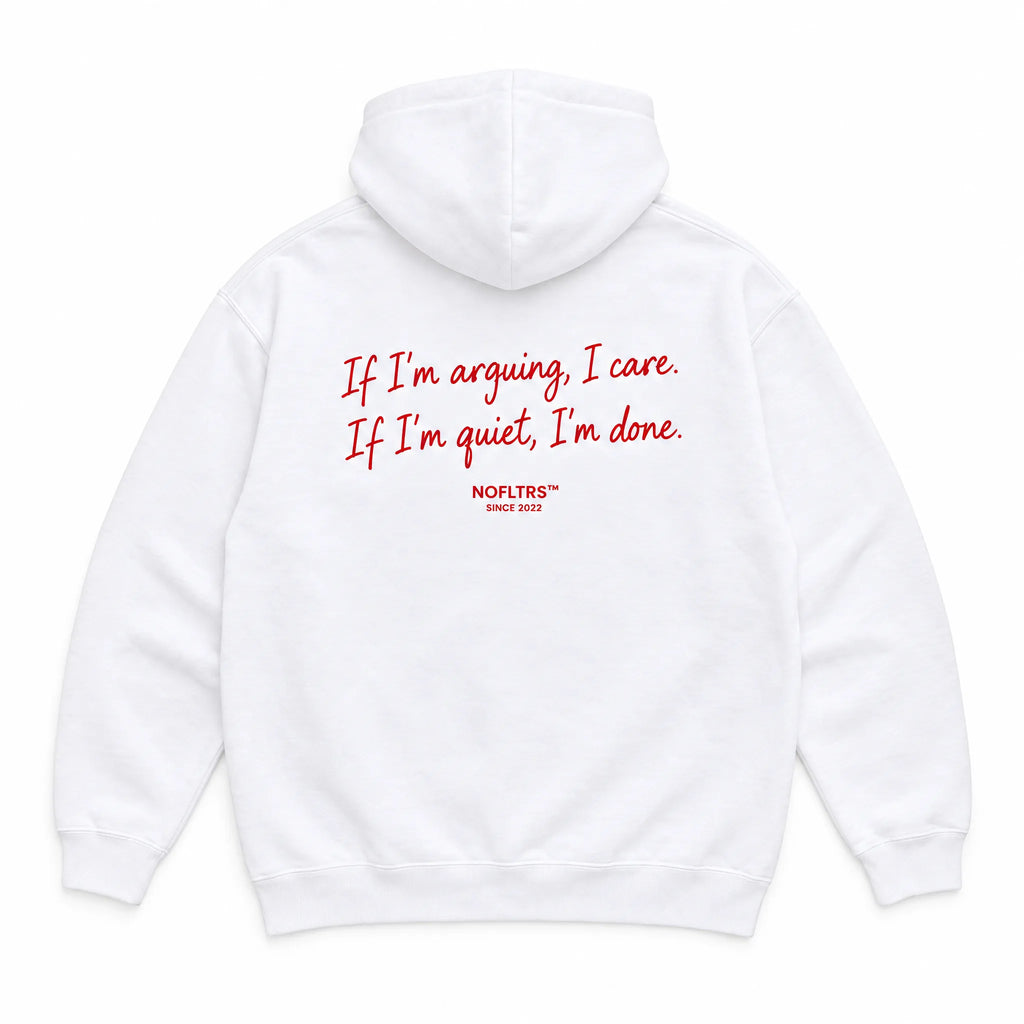 IF I'M ARGUING, I CARE. IF I'M QUIET, I'M DONE HOODIE
