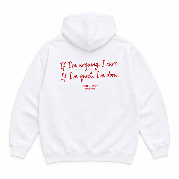 IF I'M ARGUING, I CARE. IF I'M QUIET, I'M DONE HOODIE