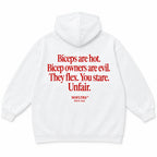 BICEPS ARE HOT. BICEP OWNERS ARE EVIL. THEY FLEX. YOU STARE. UNFAIR HOODIE
