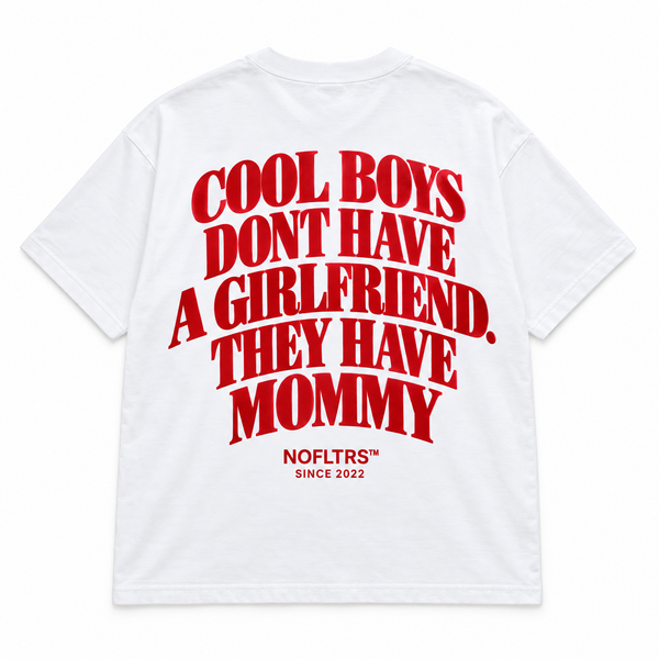 COOL BOYS DONT HAVE A GIRLFRIEND. THEY HAVE MOMMY