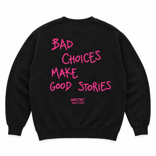 BAD CHOICES MAKE GOOD STORIES SWEATSHIRT