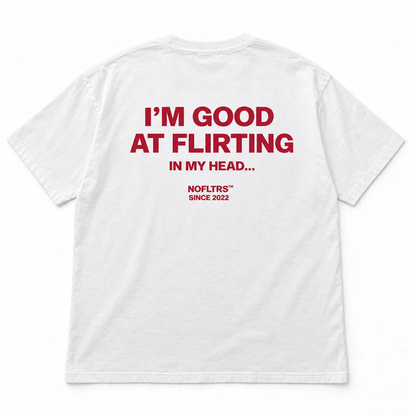 I'M GOOD AT FLIRTING IN MY HEAD