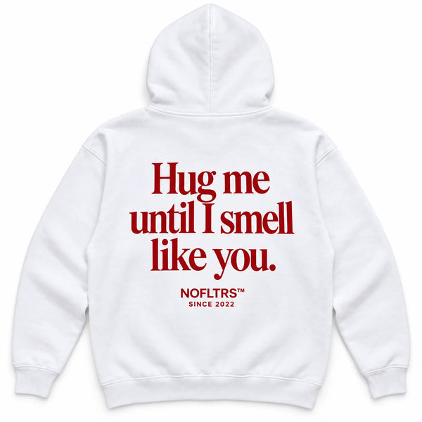 HUG ME UNTIL I SMELL LIKE YOU HOODIE