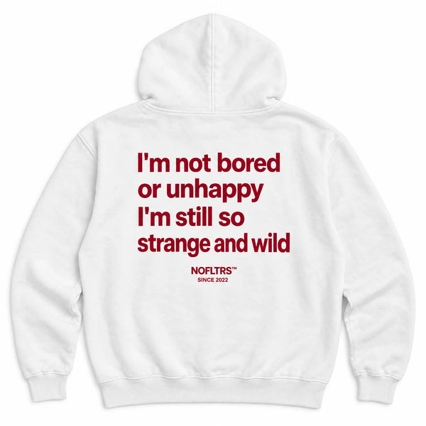I'M NOT BORED OR UNHAPPY I'M STILL SO STRANGE AND WILD HOODIE