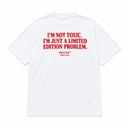 I'M NOT TOXIC. I'M JUST A LIMITED EDITION PROBLEM