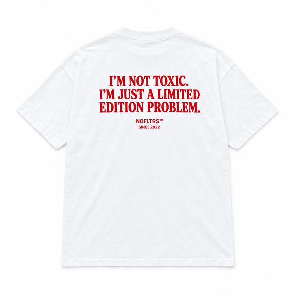 I'M NOT TOXIC. I'M JUST A LIMITED EDITION PROBLEM