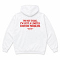 I'M NOT TOXIC. I'M JUST A LIMITED EDITION PROBLEM HOODIE