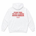 I'M NOT TOXIC. I'M JUST A LIMITED EDITION PROBLEM HOODIE