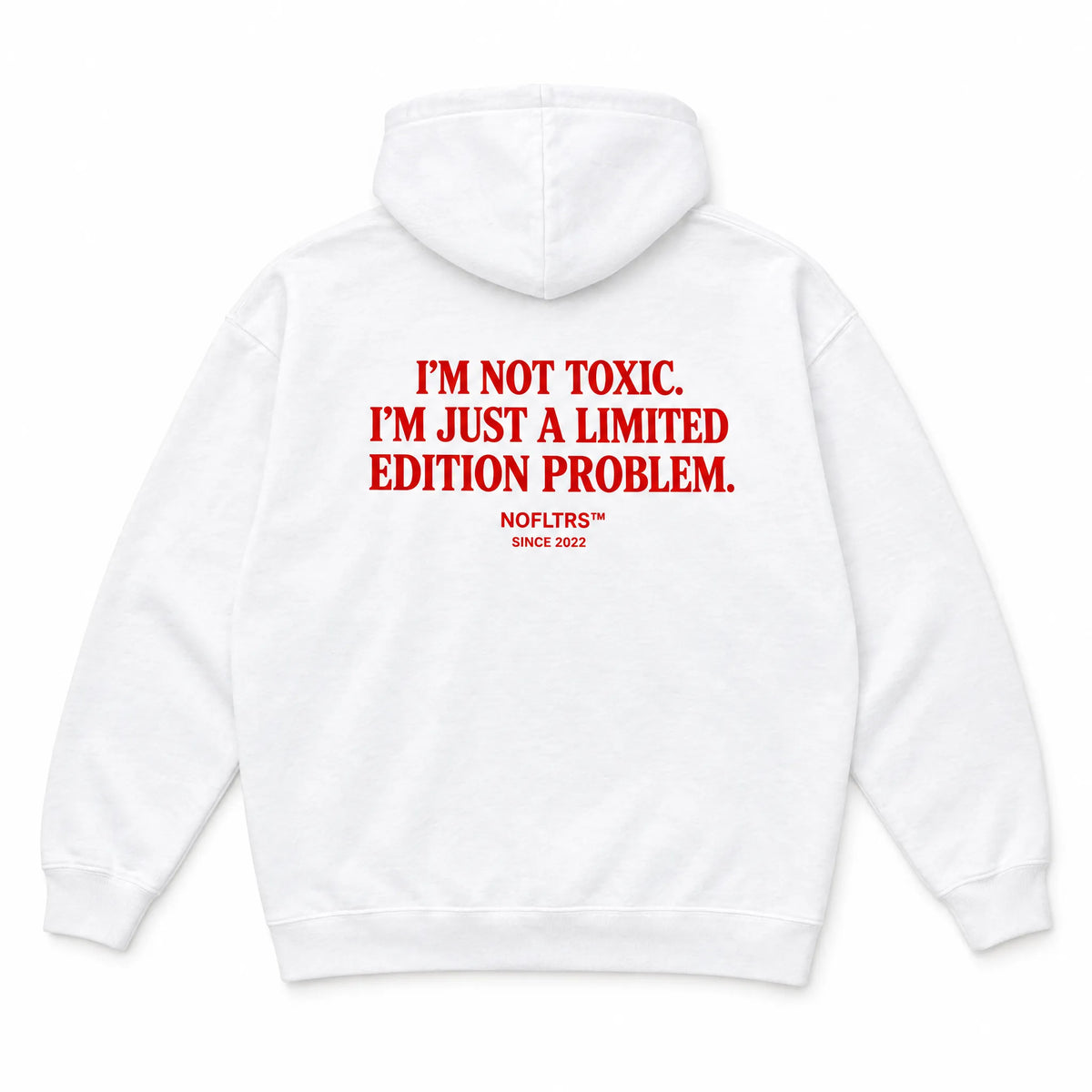 I'M NOT TOXIC. I'M JUST A LIMITED EDITION PROBLEM HOODIE