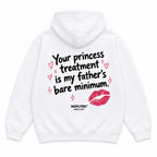 YOUR PRINCESS TREATMENT IS MY FATHER'S BARE MINIMUM HOODIE
