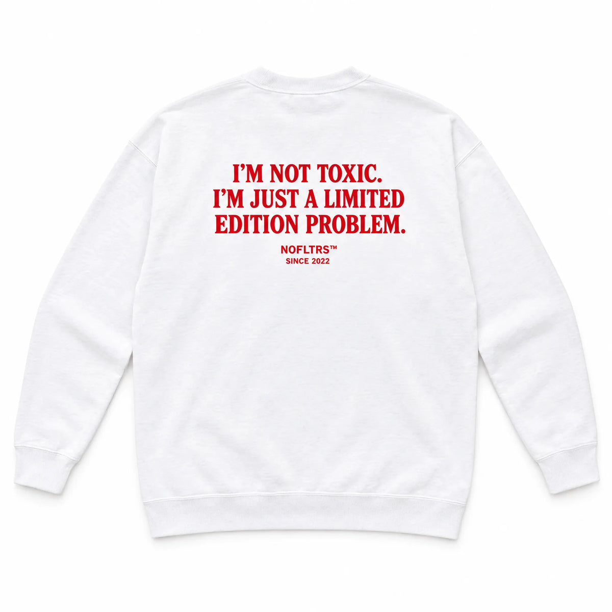 I'M NOT TOXIC. I'M JUST A LIMITED EDITION PROBLEM SWEATSHIRT