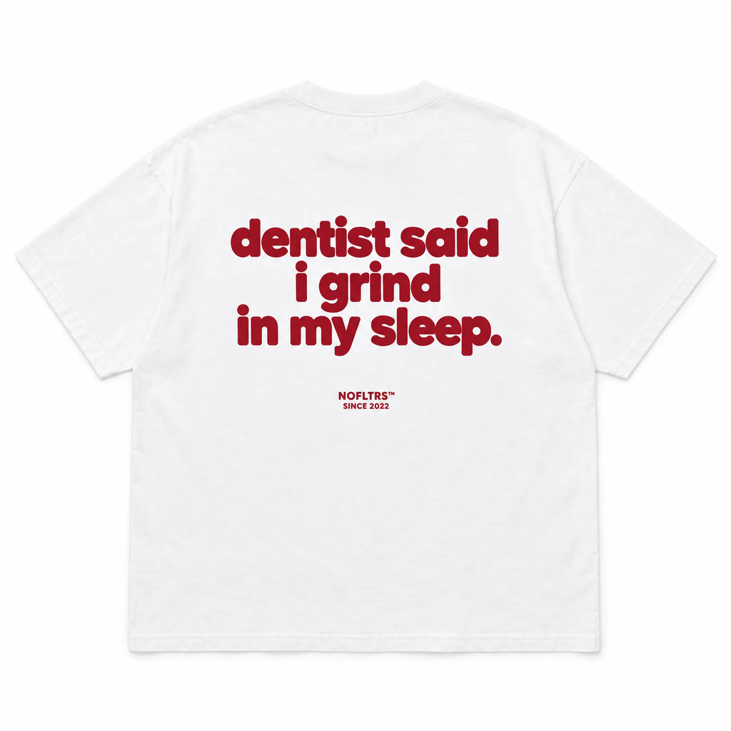 DENTIST SAID I GRIND IN MY SLEEP