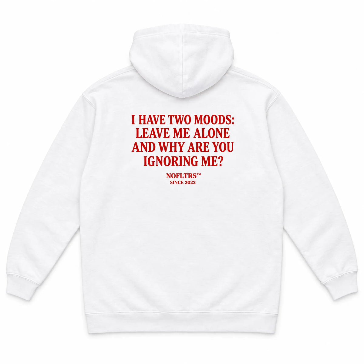 I HAVE TWO MOODS: LEAVE ME ALONE AND WHY ARE YOU IGNORING ME? HOODIE