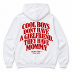 COOL BOYS DONT HAVE A GIRLFRIEND. THEY HAVE MOMMY HOODIE